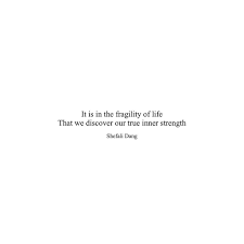 It Is In The Fragility Of Life That We Discover Our True Inner Strength Soulfullyscribbled Poe Pretty Quotes Encouragement Quotes Best Quotes