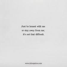 Quotes Of The Day Just Be Honest With Me Or Stay Away From Me It S Not That Difficult Allcupation Optimized Resume Templates For Higher Employability