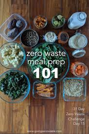 Zero Waste Meal Prep 101 Day 15 Of The Zero Waste Challenge Going Zero Waste Food Waste Reduce Food Waste Sustainable Food