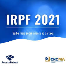 Além disso, o prazo de entrega da declaração iniciará no dia 1º de março de 2021 e se prolongará até às 23h59 do dia 30. Irpf 2021 Saiba Mais Sobre A Isencao Da Taxa Crcma Conselho Regional De Contabilidade Do Estado Do Maranhao