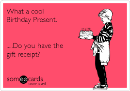 With birthday present ideas for your mom, sister or wife, there's a gift for everyone at prezzybox.com. What A Cool Birthday Present Do You Have The Gift Receipt Birthday Ecard