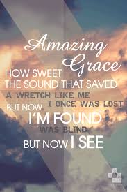 Amazing Grace How Sweet The Sound That Saved A Wretch Like Me I Once Was Lost But Now I M Found Was Blind But Amazing Grace Inspirational Quotes Sweet Grace