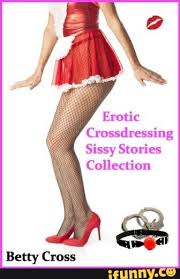 Maybe you would like to learn more about one of these? Crossdressing Sissy Stories Collection