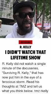 The #1 source for urban, hip hop, and hood memes. Exclusive R Kelly I Didn T Watch That Lifetime Show R Kelly Did Not Watch A Single Minute Of The Docuseries Surviving R Kelly That Has Now Put Him In The Eye Of