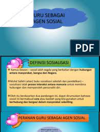 Sedangkan menurut istilah keadilan adalah penagkuan dan perlakuan yang seimbang. Guru Sebagai Agen Sosial