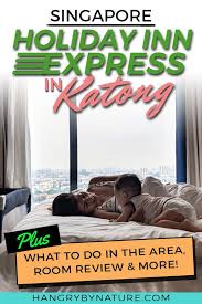 Holiday Inn Express Katong Experience Singapore Like A Local Holiday In Singapore Singapore Travel Singapore Guide