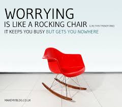 worry is like a rocking chair it keeps you busy but gets you nowhere inspirational words about me blog rocking chair