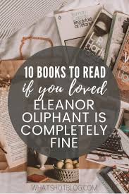 10 Books To Read If You Loved Eleanor Oliphant Is Completely Fine Books Books To Read Book Genres