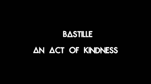 Gestisco l'ufficio, mi occupo delle cabine e dei terreni e faccio le commissioni per mia madre. Bastille An Act Of Kindness Lyrics Bastille An Act Of Kindness Lyrics Music Video Metrolyrics