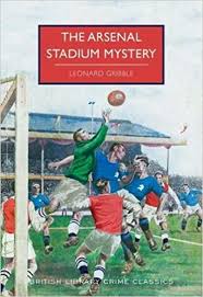 Inspector slade of scotland yard is called in and declares it was murder. The Arsenal Stadium Mystery British Library Crime Classics Amazon Co Uk Leonard Gribble 9780712352260 Books