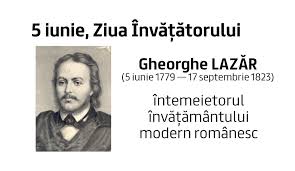 De horia pe 5 iunie 2013. 5 Iunie Ziua InvÄƒÅ£Äƒtorului È™i Data De NaÈ™tere A DascÄƒlului Gheorghe LazÄƒr Intemeietorul InvÄƒÈ›Äƒmantului Modern Romanesc Universitatea Politehnica Din Bucuresti