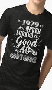 1979 Never Looked This Good 40 Years Of God S Grace Cool 40th Birthday Tshirt Gift Idea 40th Birthday Ideas For Men Husband 40th Birthday Men Birthday Woman