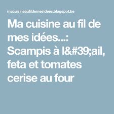 Ma Cuisine Au Fil De Mes Idees Scampis A L 39 Ail Feta Et Tomates Cerise Au Four