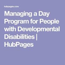 Managing A Day Program For People With Developmental Disabilities With Images Developmental Disabilities Activities Developmental Disabilities Disabilities Activities