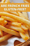 Do French fries have gluten?