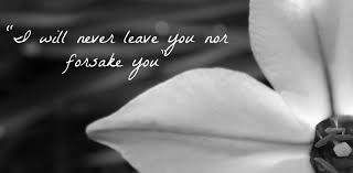 Not you, will i leave, nor, no!, not you, will i forsake.. I Will Never Forsake You