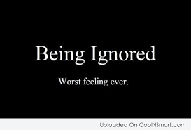 Ignored feelings famous quotes & sayings. Quote Being Ignored Worst Feeling Ever Coolnsmart