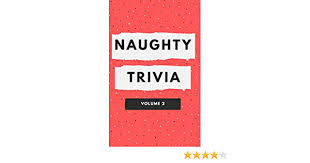 The best part about getting older is enjoying lascivious content we would have gotten in trouble for back in high school. Amazon Com Naughty Trivia The Trivia Game For Nasty People Volume 2 9798655255579 Adams Ken Books