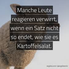 Spruch Manche Leute Reagieren Verwirrt Wenn Ein Satz Sagdas