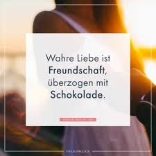 Wahre Liebe Ist Freundschaft Uberzogen Mit Schokolade Whatsapp Status Spruche