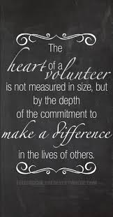 The Heart Of A Volunteer Is Not Measured In Size But By The Depth Of The Commitment To Ma Volunteer Appreciation Gifts Volunteer Quotes Volunteer Inspiration