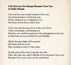 I Do Not Love You Except Because I Love You By Pablo Neruda Neruda Love Poems Pablo Neruda Neruda Quotes