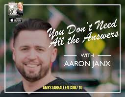 010: You Don't Need All the Answers with Aaron Janx