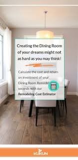 Discover The Cost Of Any Home Remodeling Project And How It Will Affect The Value Of Your Property With Thi Home Remodeling Dining Room Remodel Room Remodeling