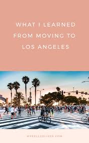 What I Learned From Moving To Los Angeles Myrelle Oliver Moving To Los Angeles Los Angeles Moving