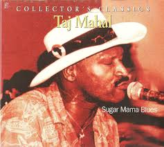 Physically, you'll have to look good. Taj Mahal Sugar Mama Blues 2004 Cd Discogs