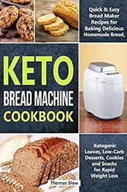 I do not bake my bread in the. Keto Bread Machine Cookbook Quick Easy Bread Maker Recipes For Baking Delicious Homemade Bread Ketogenic Loaves Low Carb Desserts Cookies And Snacks For Rapid Weight Loss By Slow Thomas Amazon Ae