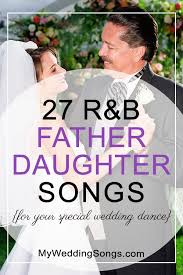 You want something tender and showing how much you love each other, but nothing that gets a bit awkward. 27 Great R B Father Daughter Songs For Special Wedding Dance