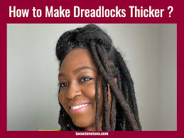 How to Make Dreadlocks Thicker(5 Useful Tips)