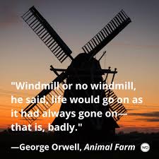 Check out best the runaway windmill quotes by various authors like john r. 10 Equal Quotes From Animal Farm By George Orwell Writer S Digest