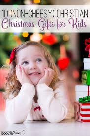 Your guide to christmas gift ideas for kids. 10 Non Cheesy Christian Christmas Gifts For Kids