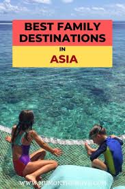 Best Holiday Destinations In Asia For Family Vacations Best Holiday Destinations Family Holiday Destinations Holiday Destinations
