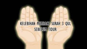 Download 6.9mb surah3qul apk old version 1.0 for android phones and tablets apk net.andromo.dev24266.app224343 from the original developers on google play. Kelebihan Membaca 3 Qul Sebelum Tidur Satkoba Press
