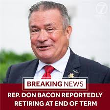 A source familiar with Congressman Bacon's plan confirmed to KETV that he  will retire after the end of his term.  https://www.ketv.com/article/nebraska-congressman-don-bacon-reportedly-retiring/65229734
