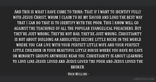 See more of rich mullins quote of the week on facebook. And This Is What I Have Come To Think That If I Want To Identify Fully