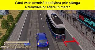 Chestionare Drpciv Cand Este Permisă Depăsirea Prin Stanga A Tramvaielor