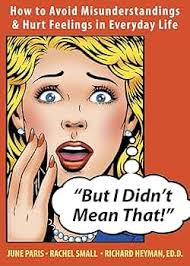 But I Didn't Mean That!: How to Avoid Misunderstandings and Hurt Feelings  in Everyday Life eBook : Heyman, Richard, Paris, June, Small, Rachel:  Amazon.in: Kindle Store
