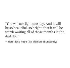 You Are The One You Ve Been Waiting For Quote I Ve Been Waiting And Looking For That Kind Of Light For Years Yet It Is Nowhere To Be Found And I Keep Being In The Dark Words Quotes Words Life Quotes
