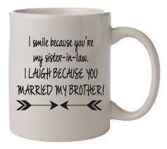 Best Birthday Gift For My Sister In Law I Smile Because You Re My Sister In Law I Laugh Because You Married My Brother Coffee Sister In Law Gifts Birthday Gifts For Sister Birthday Gifts For Brother
