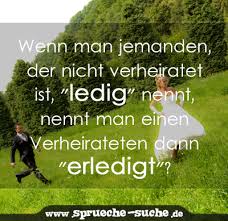 Ob lange oder eher kurze sprüche zur hochzeit, zitate sind sehr beliebt. Wenn Man Jemanden Der Nicht Verheiratet Ist Ledig Nennt Nennt Man Einen Verheirateten Dann Erledigt Spruche Suche