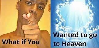 We did not find results for: What If You Wanted To Go To Heaven Know Your Meme