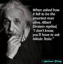Albert einstein famously used thought experiments to test out his ideas. When Asked How It Felt To Be The Smartest Man Alive Albert Einstein Replied I Don T Know You Ll Have To Ask N Tesla Quotes Nikola Tesla Quotes Nikola Tesla