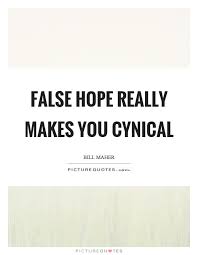 False Hope Really Makes You Cynical Picture Quotes