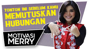 Jangan Memutuskan Hubungan Sebelum Kamu Nonton Video Ini Motivasi Merry Merry Riana Youtube