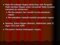 Apabila rakyat malaysia menghayati maksud rukun negara dengan sepenuhnya, maka ia akan memudahkan proses pentadbiran negara kerana rakyat mula. Rukun Negara Dibentuk Pada