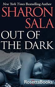 Sharon sala made her debut in publishing in 1991 and has gone on to win the national reader's choice award and also the colorado romance writer's award of excellence. Out Of The Dark English Edition Ebook Sala Sharon Amazon De Kindle Shop